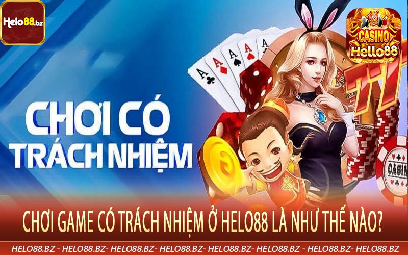 Chơi game có trách nhiệm ở Helo88 là như thế nào?