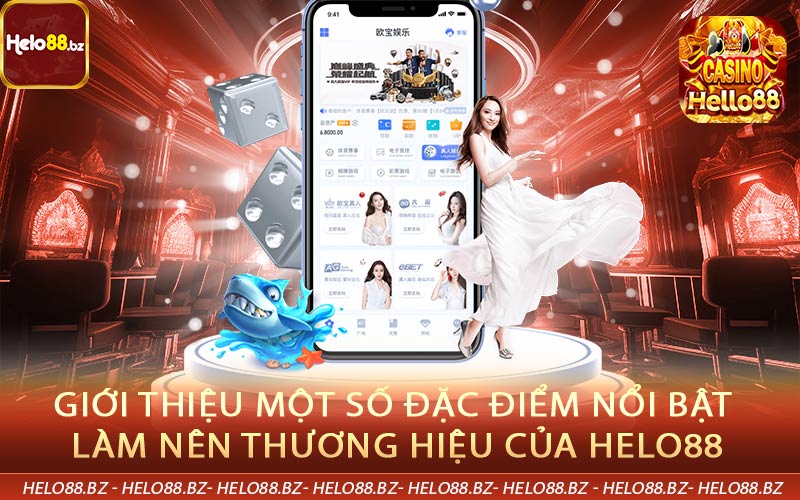 Giới thiệu một số đặc điểm nổi bật làm nên thương hiệu của Helo88