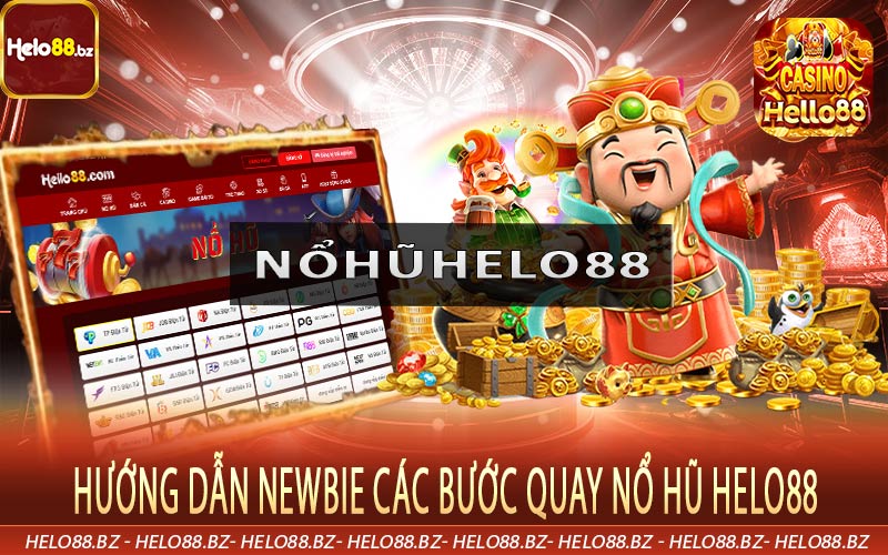 Hướng dẫn newbie các bước quay nổ hũ Helo88