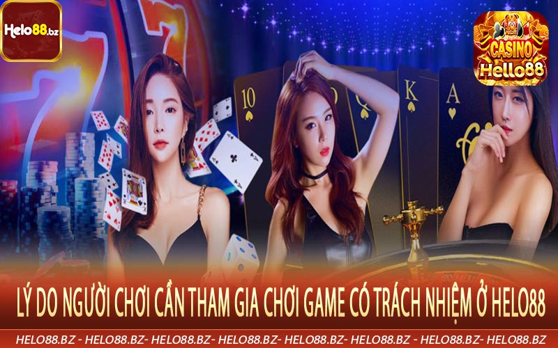 Lý do người chơi cần tham gia chơi game có trách nhiệm ở Helo88