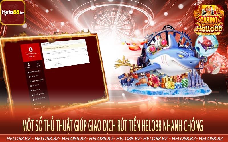 Một số thủ thuật giúp giao dịch rút tiền Helo88 nhanh chóng