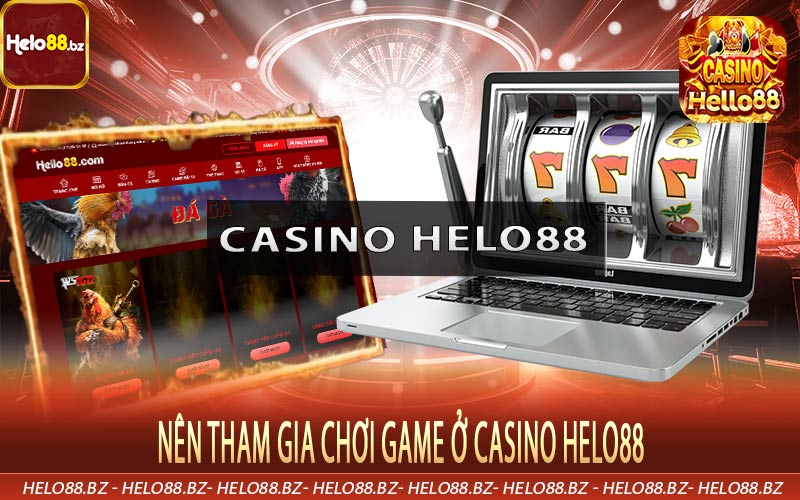 Nên tham gia chơi game ở Casino Helo88