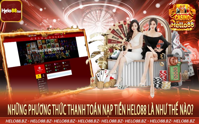 Những phương thức thanh toán nạp tiền Helo88 là như thế nào?