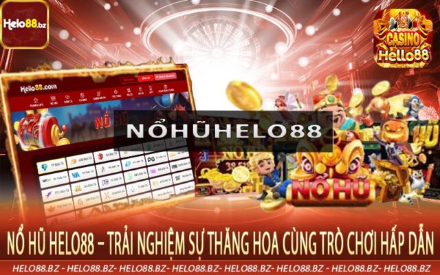 Nổ Hũ Helo88 – Trải Nghiệm Sự Thăng Hoa Cùng Trò Chơi Hấp Dẫn