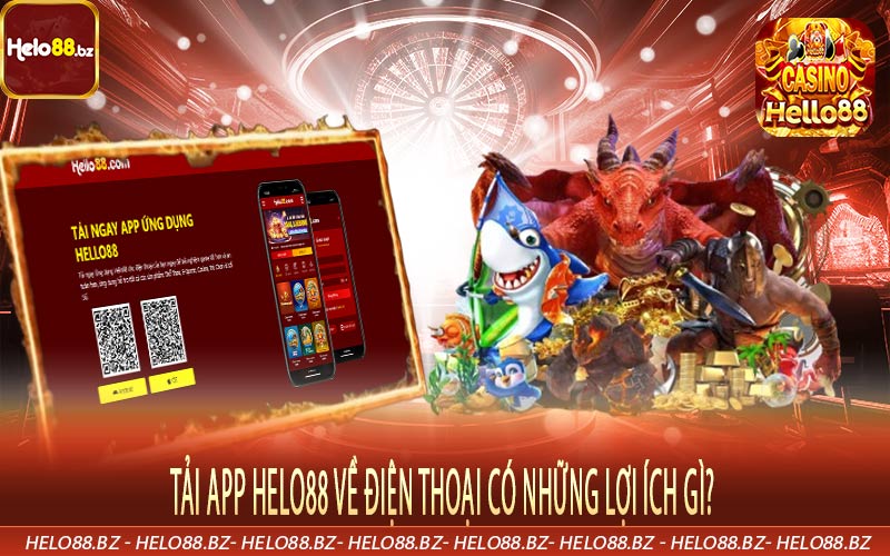Tải app Helo88 về điện thoại có những lợi ích gì?