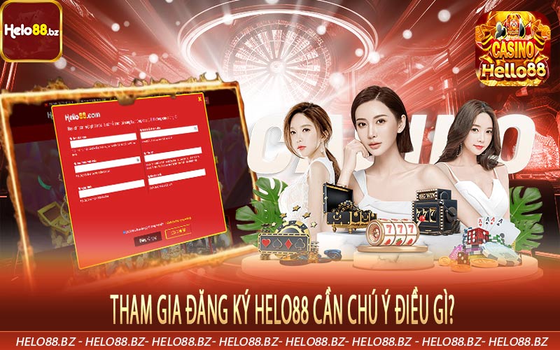 Tham gia đăng ký Helo88 cần chú ý điều gì?