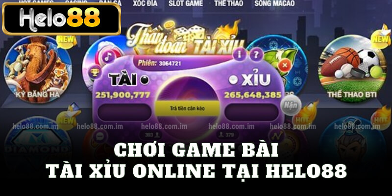 Chơi game bài tài xỉu online tại Helo88