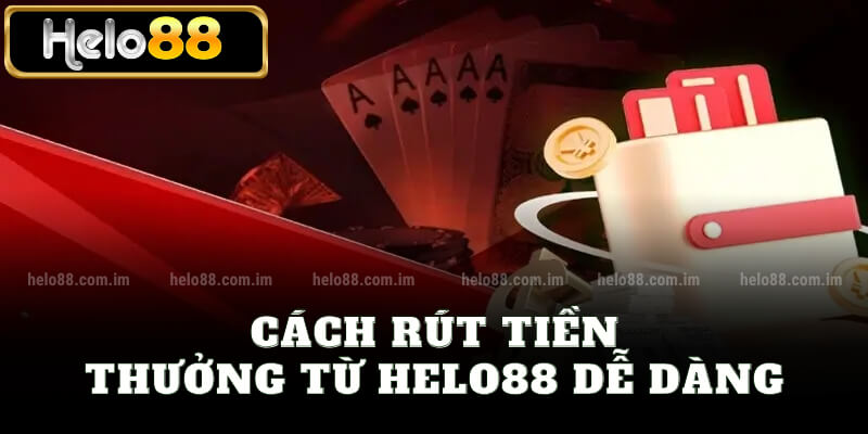 Cách rút tiền thưởng từ Helo88 dễ dàng