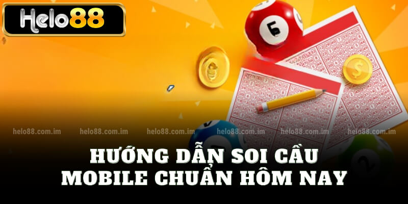 Hướng dẫn soi cầu mobile chuẩn hôm nay